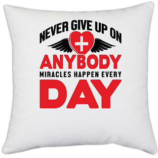                       UDNAG White Polyester 'Never give up on anybody miracles happen everyday' Pillow Cover [16 Inch X 16 Inch]                                              