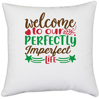                       UDNAG White Polyester 'Welcome | welcome to our perfectly imperfect life' Pillow Cover [16 Inch X 16 Inch]                                              