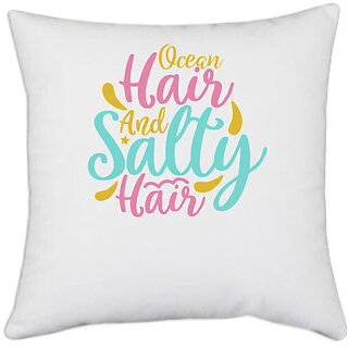                       UDNAG White Polyester 'OCEAN HAIR & SALTY HAIR' Pillow Cover [16 Inch X 16 Inch]                                              