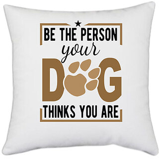                       UDNAG White Polyester 'Dog | Be The Person Your Dog Thinks You' Pillow Cover [16 Inch X 16 Inch]                                              