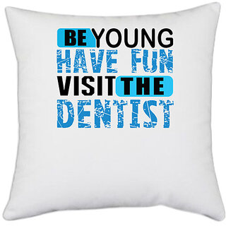                       UDNAG White Polyester 'Dentist | Be young Have Fun' Pillow Cover [16 Inch X 16 Inch]                                              