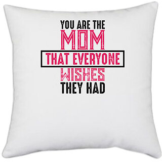                       UDNAG White Polyester 'Mother | YOU ARE THE MOM THAT EVERYONE WISHES THEY HAD' Pillow Cover [16 Inch X 16 Inch]                                              