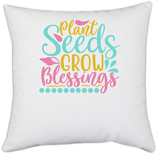                       UDNAG White Polyester 'Blessings | Plant seeds, grow blessings' Pillow Cover [16 Inch X 16 Inch]                                              