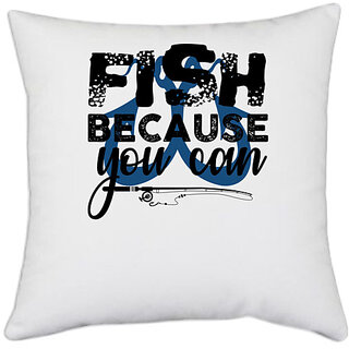                       UDNAG White Polyester 'Fishing | Fish Because You Can' Pillow Cover [16 Inch X 16 Inch]                                              