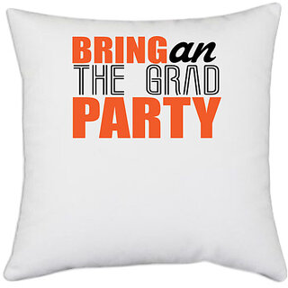                       UDNAG White Polyester 'Party | Bring an the grad party' Pillow Cover [16 Inch X 16 Inch]                                              