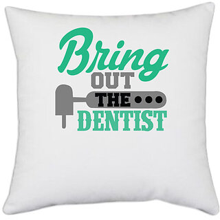                       UDNAG White Polyester 'Dentist | Bring out the dentist' Pillow Cover [16 Inch X 16 Inch]                                              