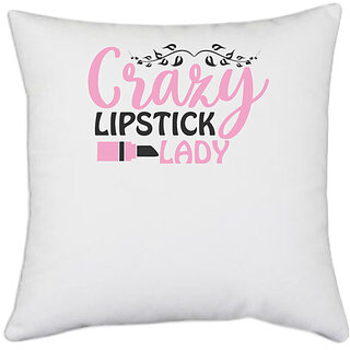                       UDNAG White Polyester 'Lipstick | crazy lipstick lady' Pillow Cover [16 Inch X 16 Inch]                                              