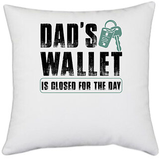                       UDNAG White Polyester 'Father | Dad's Wallet Is Closed for the day' Pillow Cover [16 Inch X 16 Inch]                                              