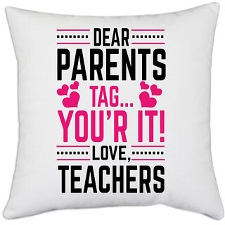                       UDNAG White Polyester 'School Teacher | Dear Parents tag your it' Pillow Cover [16 Inch X 16 Inch]                                              