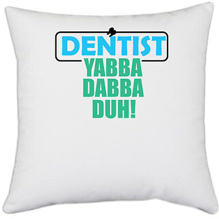                       UDNAG White Polyester 'Dentist | Denstist Yabba Dabba' Pillow Cover [16 Inch X 16 Inch]                                              