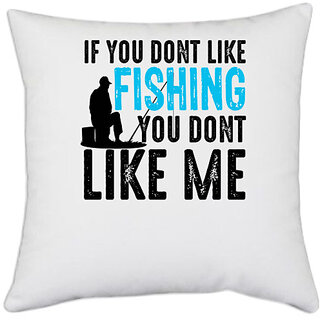                       UDNAG White Polyester 'Fishing | IF YOU DONT LIKE FISHING' Pillow Cover [16 Inch X 16 Inch]                                              