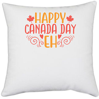                       UDNAG White Polyester 'Happy Canada Day | happy canada day eh' Pillow Cover [16 Inch X 16 Inch]                                              