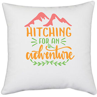                       UDNAG White Polyester 'Mountains | hitching for an adventure' Pillow Cover [16 Inch X 16 Inch]                                              