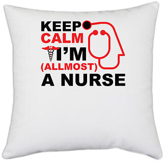                      UDNAG White Polyester 'Nurse | Keep Calm I'm Allmost A Nurse' Pillow Cover [16 Inch X 16 Inch]                                              