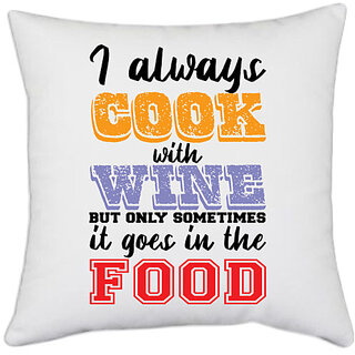                       UDNAG White Polyester 'Cook wine food | I Always Cook With Wine' Pillow Cover [16 Inch X 16 Inch]                                              