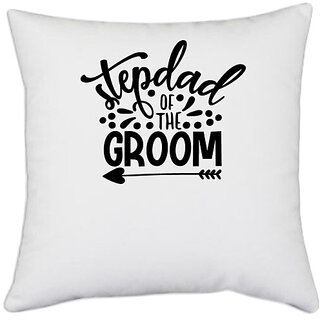                       UDNAG White Polyester 'stepdad | stepdad of the groom' Pillow Cover [16 Inch X 16 Inch]                                              