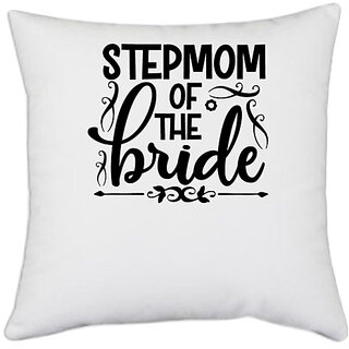                      UDNAG White Polyester 'Stepmom | Stepmom of the bride' Pillow Cover [16 Inch X 16 Inch]                                              