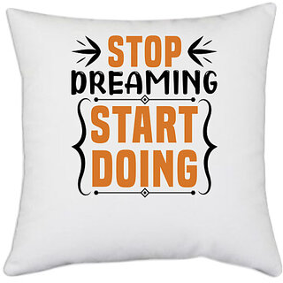                       UDNAG White Polyester 'Dreaming and Doing | Stop dreaming' Pillow Cover [16 Inch X 16 Inch]                                              