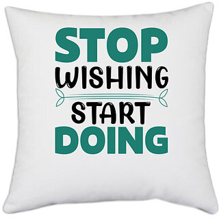                       UDNAG White Polyester 'Doing | Stop wishing' Pillow Cover [16 Inch X 16 Inch]                                              