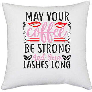                       UDNAG White Polyester 'Coffee | may your coffee be strong and your lashes long' Pillow Cover [16 Inch X 16 Inch]                                              