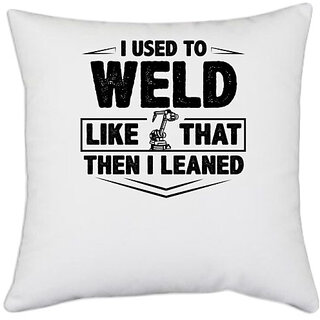                      UDNAG White Polyester 'Weld | I used to weld like that then i leaned' Pillow Cover [16 Inch X 16 Inch]                                              