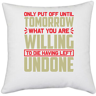                       UDNAG White Polyester 'Tomorrow willing undone | Only put' Pillow Cover [16 Inch X 16 Inch]                                              