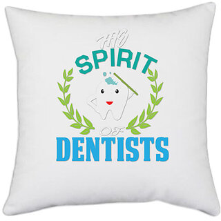                       UDNAG White Polyester 'Dentist | The Spirit Of Dentists' Pillow Cover [16 Inch X 16 Inch]                                              