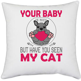                       UDNAG White Polyester 'Cat | Your Baby Is Nice' Pillow Cover [16 Inch X 16 Inch]                                              