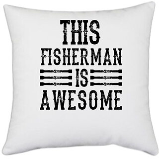                       UDNAG White Polyester 'Fishing | This Fisherman Is Awesome' Pillow Cover [16 Inch X 16 Inch]                                              