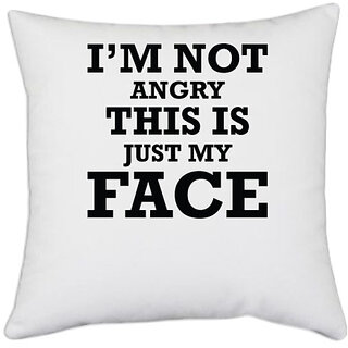                       UDNAG White Polyester 'Face | I am Not Angry This Is Just My Face' Pillow Cover [16 Inch X 16 Inch]                                              