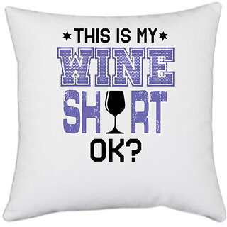                       UDNAG White Polyester 'Wine | this is my wine shirt' Pillow Cover [16 Inch X 16 Inch]                                              