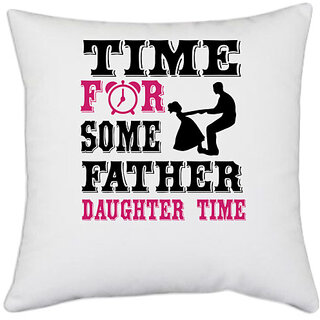                       UDNAG White Polyester 'Father Daughter | Time For Some Father' Pillow Cover [16 Inch X 16 Inch]                                              