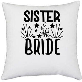                       UDNAG White Polyester 'Sister | Sister of the brideee' Pillow Cover [16 Inch X 16 Inch]                                              