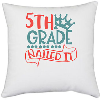                       UDNAG White Polyester 'School | 5th grade nailed it' Pillow Cover [16 Inch X 16 Inch]                                              