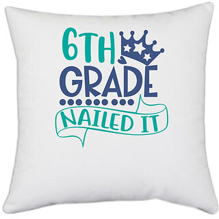                       UDNAG White Polyester 'School | 6th grade nailed it' Pillow Cover [16 Inch X 16 Inch]                                              