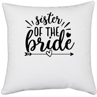                       UDNAG White Polyester 'Sister | Sister of the bridee' Pillow Cover [16 Inch X 16 Inch]                                              