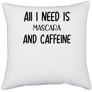                       UDNAG White Polyester 'Makeup | AII I NEED IS MASCARA AND CAFFEINE' Pillow Cover [16 Inch X 16 Inch]                                              