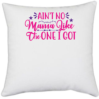                       UDNAG White Polyester 'Mama | AINT NO MAMA LIKE THE ONE I GOT' Pillow Cover [16 Inch X 16 Inch]                                              