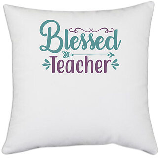                       UDNAG White Polyester 'Teacher | blessed teacher.' Pillow Cover [16 Inch X 16 Inch]                                              