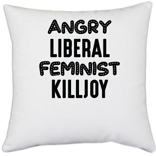                       UDNAG White Polyester 'Feminist | ANGRY LIBERAL FEMINIST KILLJOY' Pillow Cover [16 Inch X 16 Inch]                                              