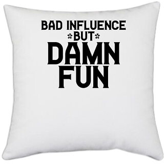                       UDNAG White Polyester 'Fun | BAD INFLUENCE BUT DAMN FUN' Pillow Cover [16 Inch X 16 Inch]                                              