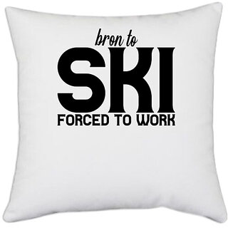                       UDNAG White Polyester '| bron to ski forced to work' Pillow Cover [16 Inch X 16 Inch]                                              