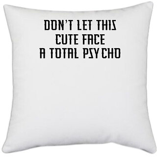                       UDNAG White Polyester 'Psycho | DONT LET THIS CUTE FACE FOOL YOU I M A TOTAL PSYCHO' Pillow Cover [16 Inch X 16 Inch]                                              