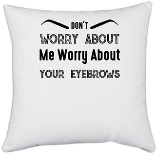                       UDNAG White Polyester 'Makeup | dont worry about me worry about your eyebrows' Pillow Cover [16 Inch X 16 Inch]                                              