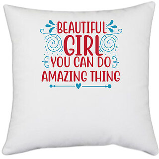                       UDNAG White Polyester 'Girl | BEAUTIFUL GIRL YOU CAN DO AMAZING THING' Pillow Cover [16 Inch X 16 Inch]                                              