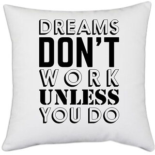                       UDNAG White Polyester 'dream | Dreams Don't Work' Pillow Cover [16 Inch X 16 Inch]                                              