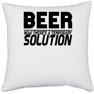                       UDNAG White Polyester 'Beer | beer now there's a temporary solution' Pillow Cover [16 Inch X 16 Inch]                                              