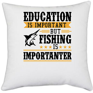                       UDNAG White Polyester 'Fishing | EDUCATION IS IMPORTANT.' Pillow Cover [16 Inch X 16 Inch]                                              