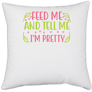                       UDNAG White Polyester 'Pretty | FEED ME AND TELL ME IM PRETTY' Pillow Cover [16 Inch X 16 Inch]                                              