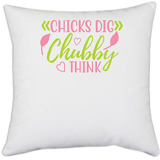                       UDNAG White Polyester 'Chubby | CHICKS DIG CHUBBY THINK' Pillow Cover [16 Inch X 16 Inch]                                              